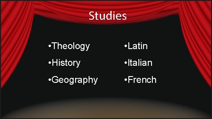 Studies • Theology • Latin • History • Italian • Geography • French Studies • Theology • Latin • History • Italian • Geography • French