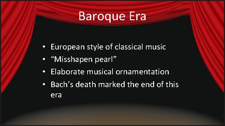 Baroque Era • • European style of classical music “Misshapen pearl” Elaborate musical ornamentation