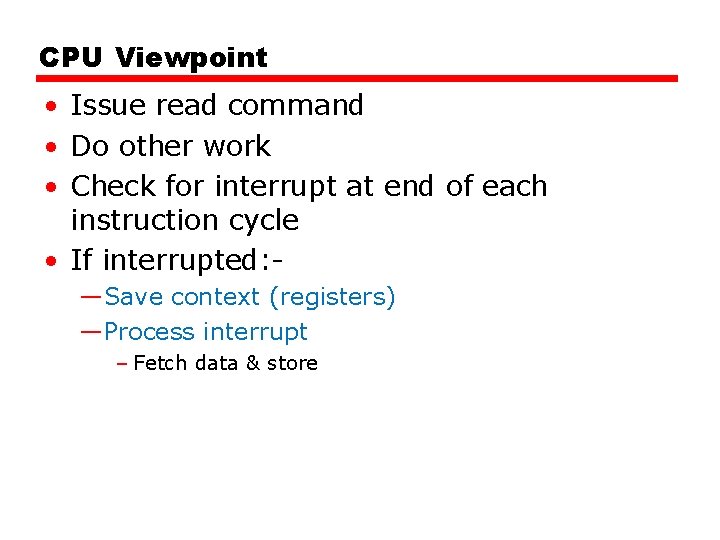 CPU Viewpoint • Issue read command • Do other work • Check for interrupt CPU Viewpoint • Issue read command • Do other work • Check for interrupt