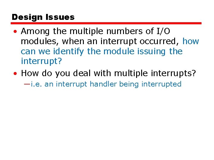 Design Issues • Among the multiple numbers of I/O modules, when an interrupt occurred, Design Issues • Among the multiple numbers of I/O modules, when an interrupt occurred,