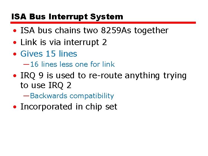 ISA Bus Interrupt System • ISA bus chains two 8259 As together • Link