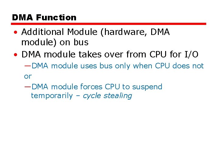 DMA Function • Additional Module (hardware, DMA module) on bus • DMA module takes