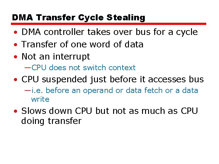 DMA Transfer Cycle Stealing • DMA controller takes over bus for a cycle • DMA Transfer Cycle Stealing • DMA controller takes over bus for a cycle •