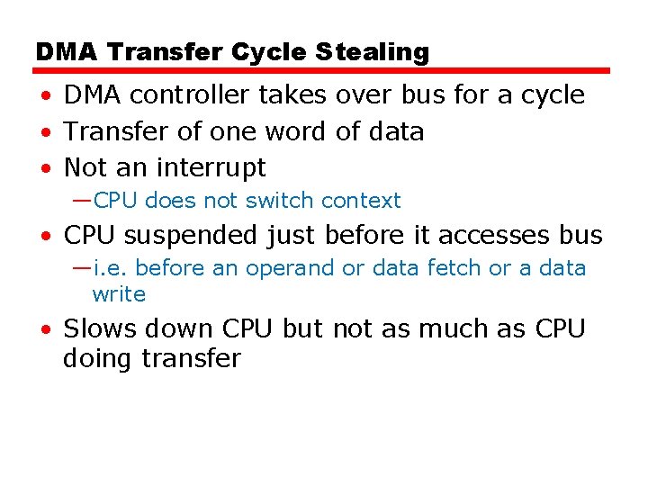 DMA Transfer Cycle Stealing • DMA controller takes over bus for a cycle •