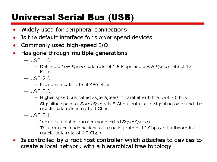 Universal Serial Bus (USB) • • Widely used for peripheral connections Is the default Universal Serial Bus (USB) • • Widely used for peripheral connections Is the default