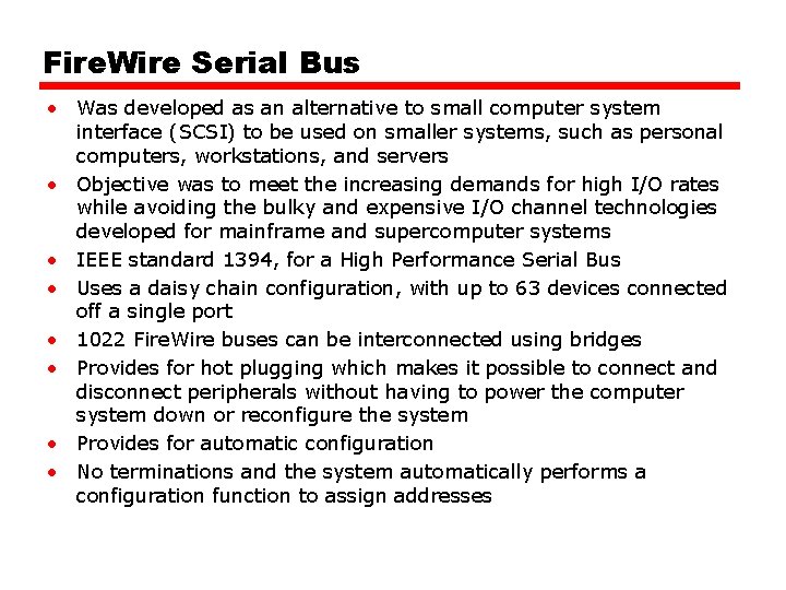 Fire. Wire Serial Bus • Was developed as an alternative to small computer system Fire. Wire Serial Bus • Was developed as an alternative to small computer system