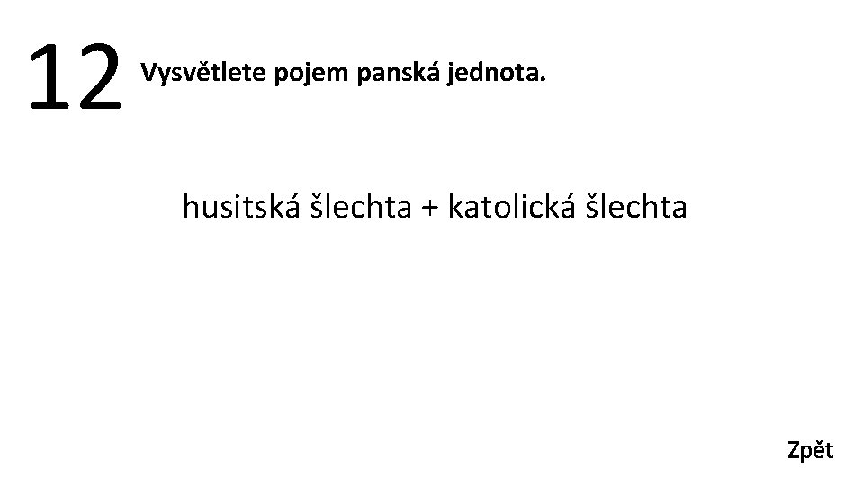 12 Vysvětlete pojem panská jednota. husitská šlechta + katolická šlechta Zpět 