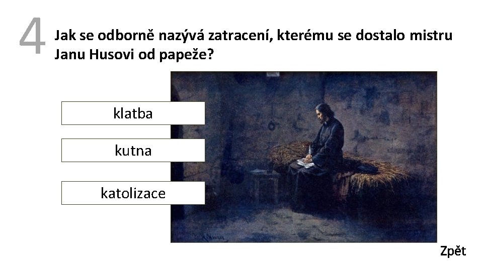 4 Jak se odborně nazývá zatracení, kterému se dostalo mistru Janu Husovi od papeže?
