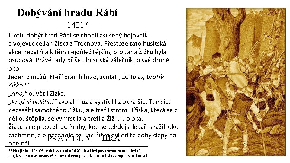 Dobývání hradu Rábí 1421* Úkolu dobýt hrad Rábí se chopil zkušený bojovník a vojevůdce