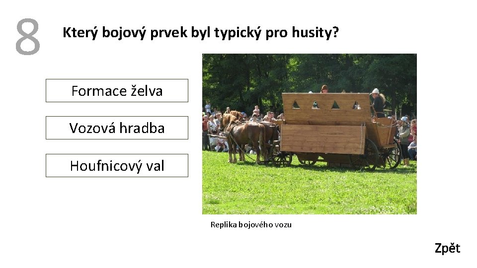 8 Který bojový prvek byl typický pro husity? Formace želva Vozová hradba Houfnicový val