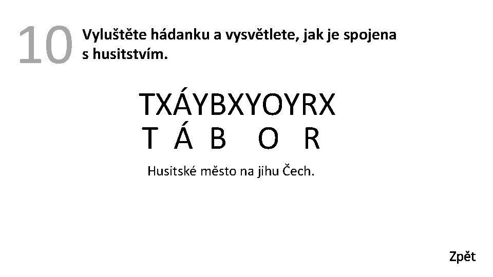 10 Vyluštěte hádanku a vysvětlete, jak je spojena s husitstvím. TXÁYBXYOYRX T Á B