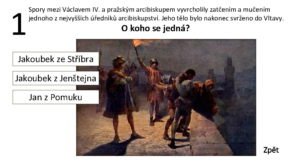 1 Spory mezi Václavem IV. a pražským arcibiskupem vyvrcholily zatčením a mučením jednoho z