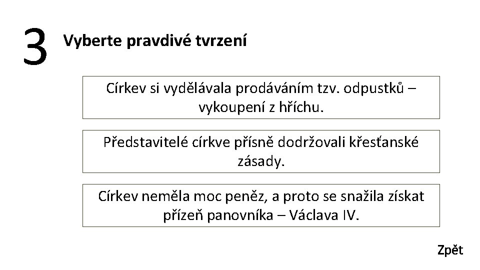 3 Vyberte pravdivé tvrzení Církev si vydělávala prodáváním tzv. odpustků – vykoupení z hříchu.