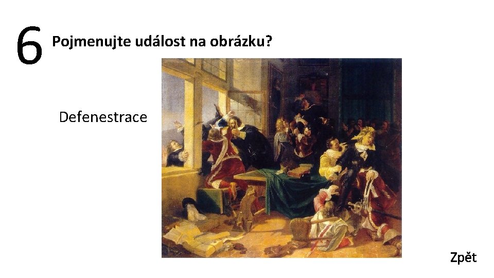 6 Pojmenujte událost na obrázku? Defenestrace Zpět 