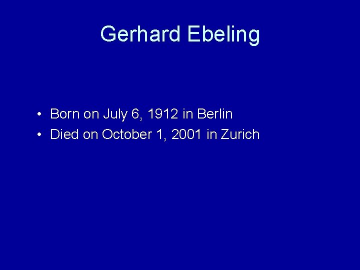 Gerhard Ebeling • Born on July 6, 1912 in Berlin • Died on October