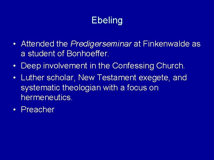 Ebeling • Attended the Predigerseminar at Finkenwalde as a student of Bonhoeffer. • Deep