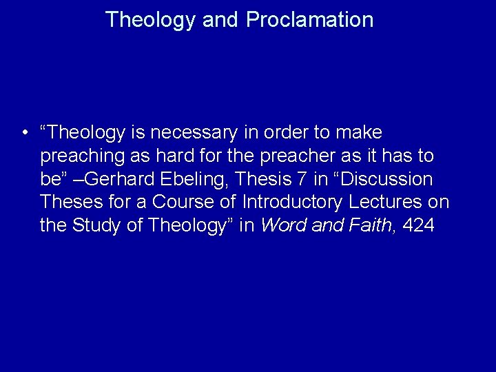 Theology and Proclamation • “Theology is necessary in order to make preaching as hard