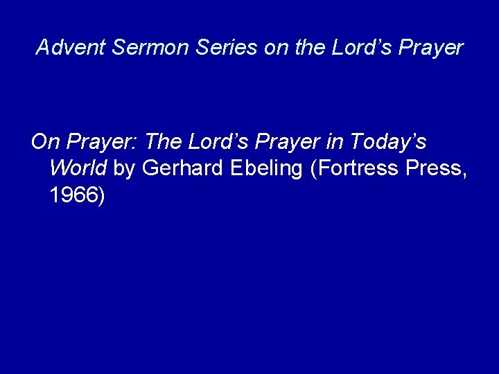 Advent Sermon Series on the Lord’s Prayer On Prayer: The Lord’s Prayer in Today’s