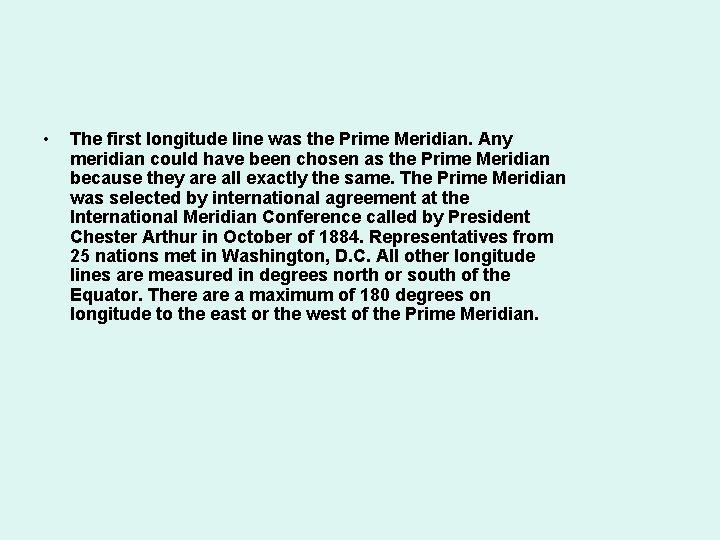  • The first longitude line was the Prime Meridian. Any meridian could have