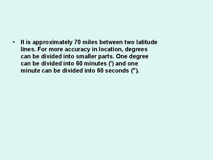  • It is approximately 70 miles between two latitude lines. For more accuracy