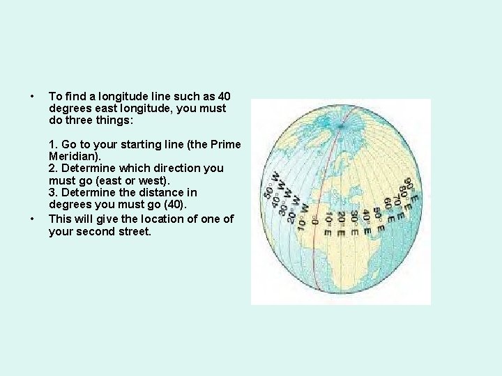 • • To find a longitude line such as 40 degrees east longitude,