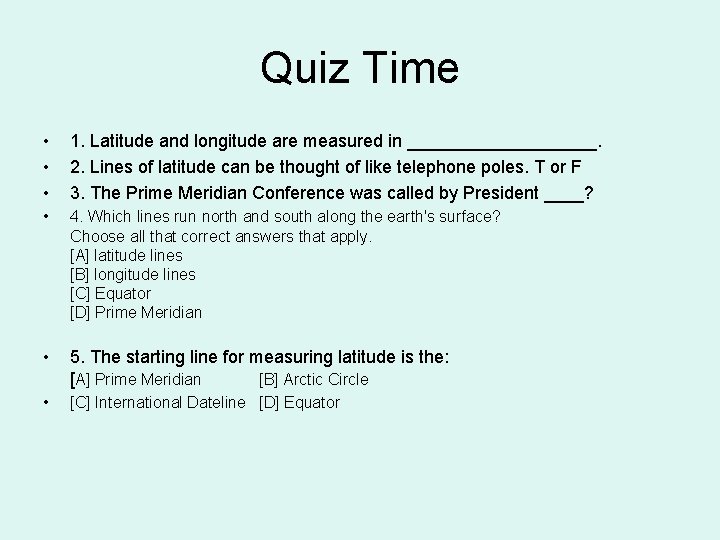 Quiz Time • • • 1. Latitude and longitude are measured in __________. 2.
