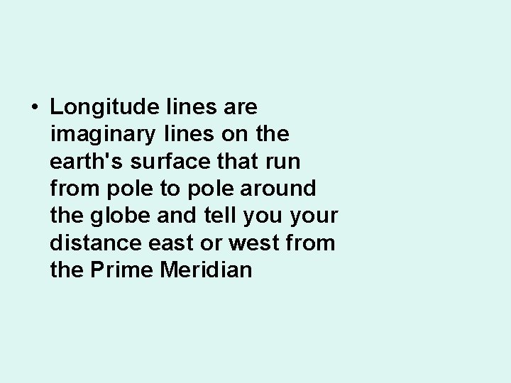  • Longitude lines are imaginary lines on the earth's surface that run from