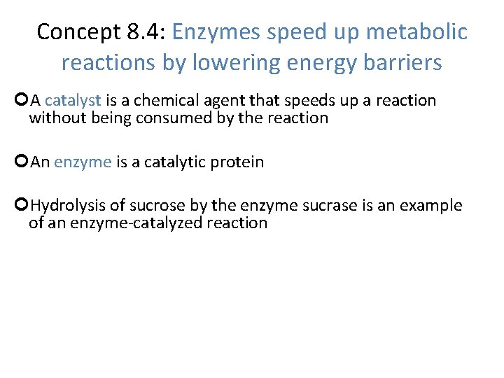 Concept 8. 4: Enzymes speed up metabolic reactions by lowering energy barriers A catalyst