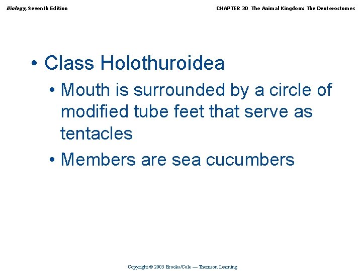 Biology, Seventh Edition CHAPTER 30 The Animal Kingdom: The Deuterostomes • Class Holothuroidea •