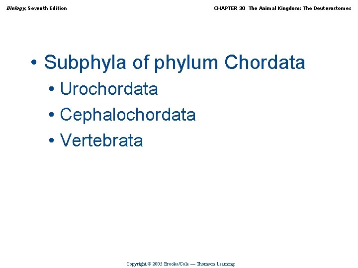 Biology, Seventh Edition CHAPTER 30 The Animal Kingdom: The Deuterostomes • Subphyla of phylum