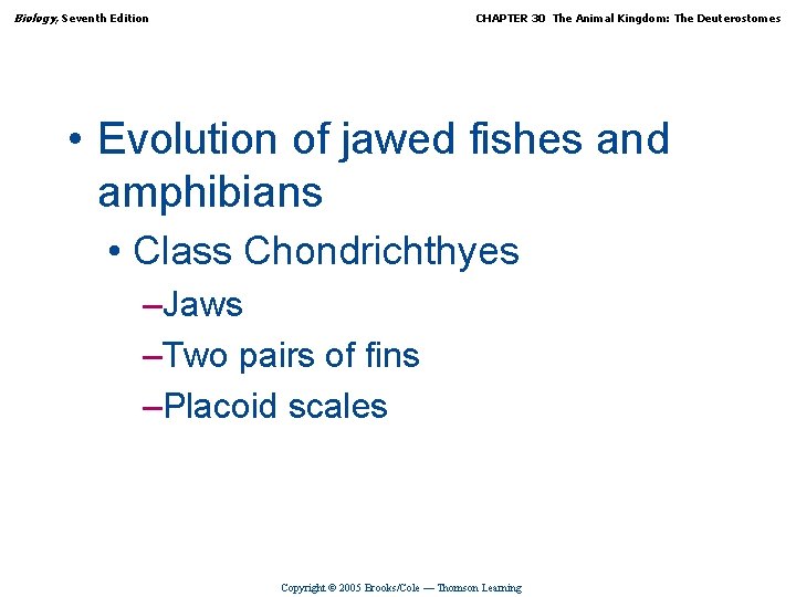 Biology, Seventh Edition CHAPTER 30 The Animal Kingdom: The Deuterostomes • Evolution of jawed