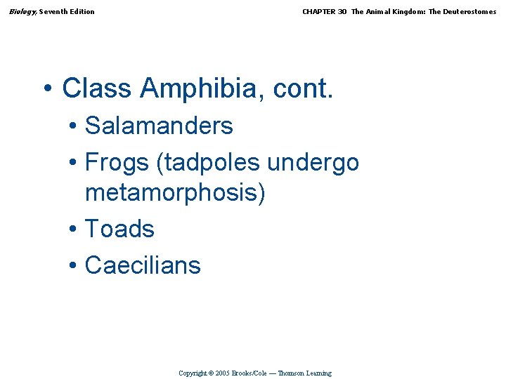 Biology, Seventh Edition CHAPTER 30 The Animal Kingdom: The Deuterostomes • Class Amphibia, cont.