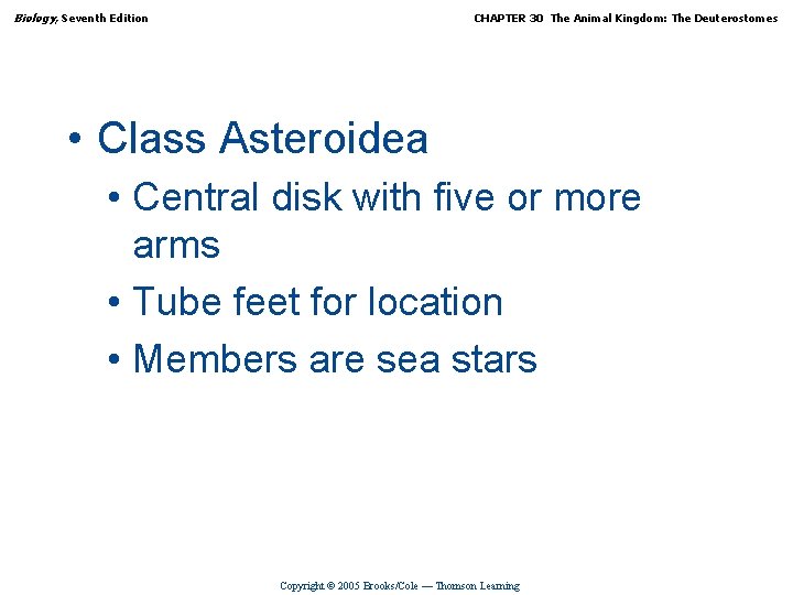 Biology, Seventh Edition CHAPTER 30 The Animal Kingdom: The Deuterostomes • Class Asteroidea •