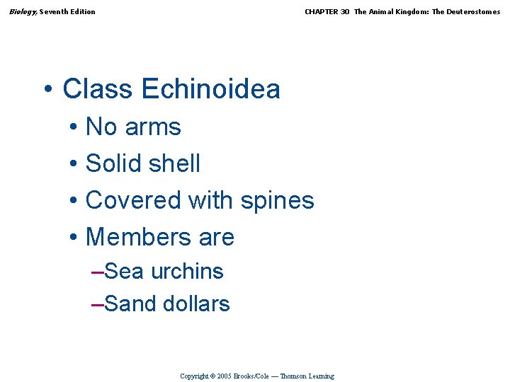 Biology, Seventh Edition CHAPTER 30 The Animal Kingdom: The Deuterostomes • Class Echinoidea •