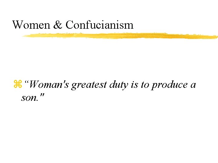 Women & Confucianism z“Woman's greatest duty is to produce a son. " 