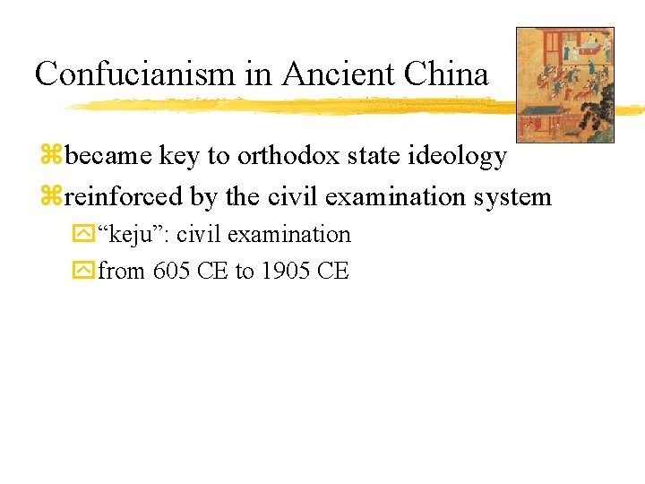 Confucianism in Ancient China zbecame key to orthodox state ideology zreinforced by the civil