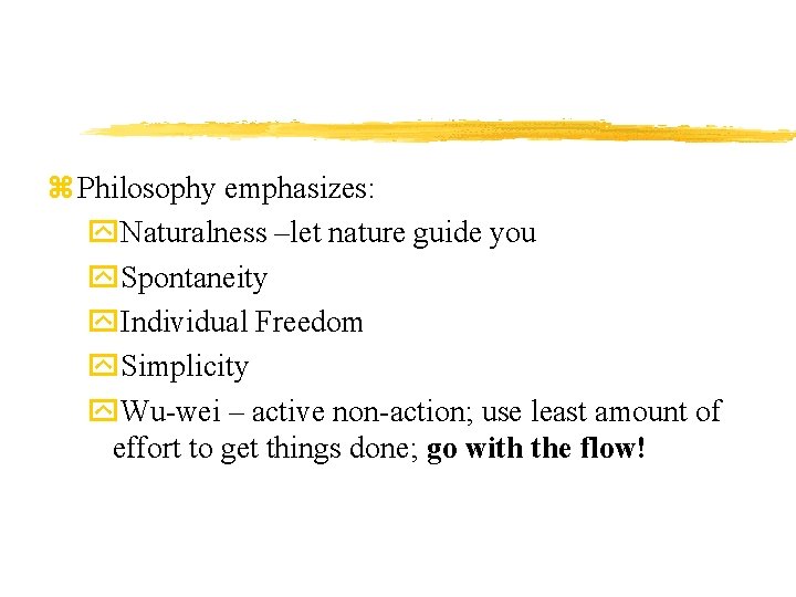 z Philosophy emphasizes: y. Naturalness –let nature guide you y. Spontaneity y. Individual Freedom