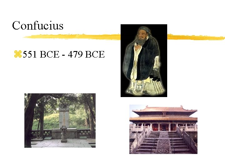 Confucius z 551 BCE - 479 BCE 