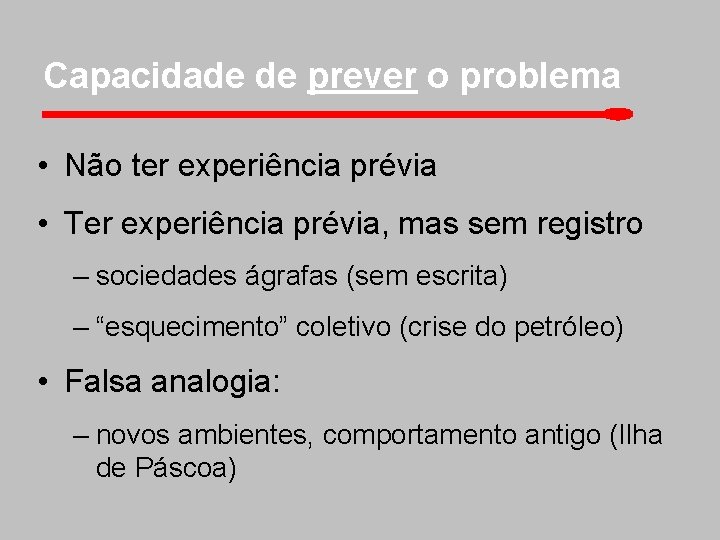 Capacidade de prever o problema • Não ter experiência prévia • Ter experiência prévia,