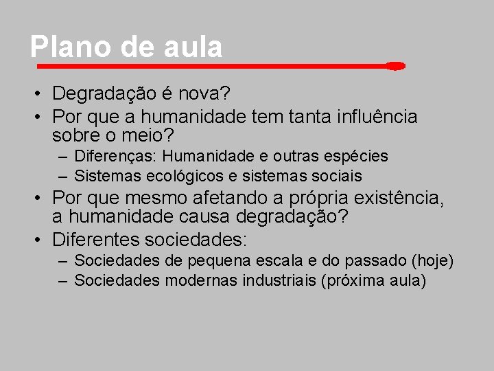 Plano de aula • Degradação é nova? • Por que a humanidade tem tanta