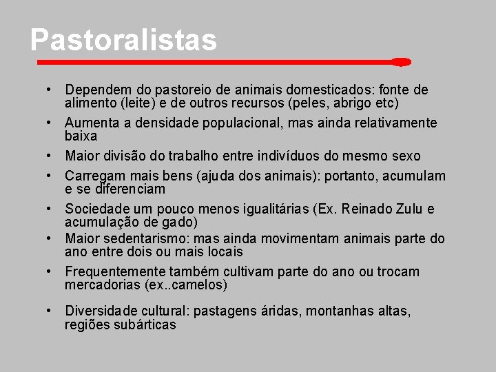 Pastoralistas • Dependem do pastoreio de animais domesticados: fonte de alimento (leite) e de
