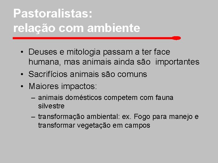 Pastoralistas: relação com ambiente • Deuses e mitologia passam a ter face humana, mas
