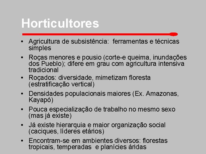 Horticultores • Agricultura de subsistência: ferramentas e técnicas simples • Roças menores e pousio