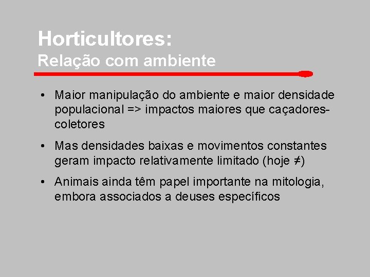 Horticultores: Relação com ambiente • Maior manipulação do ambiente e maior densidade populacional =>