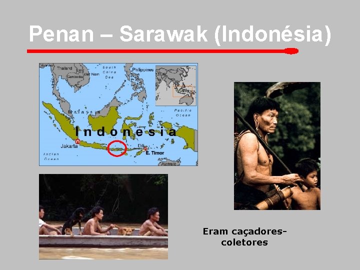 Penan – Sarawak (Indonésia) Eram caçadorescoletores 