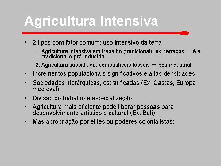 Agricultura Intensiva • 2 tipos com fator comum: uso intensivo da terra 1. Agricultura