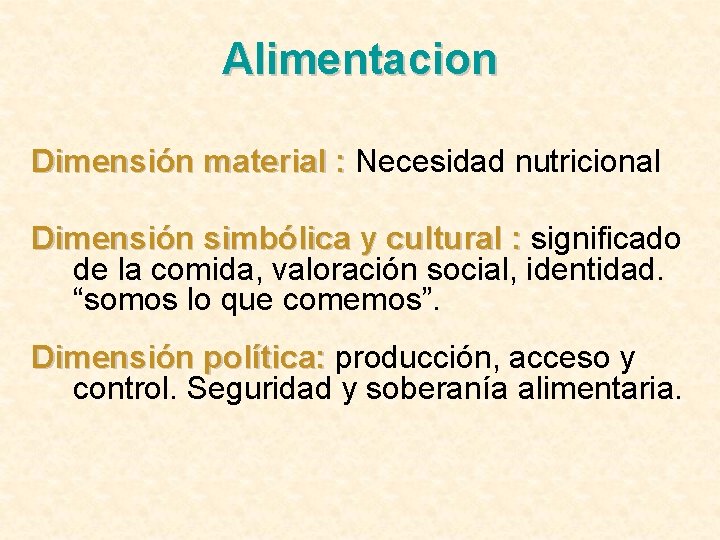 Alimentacion Dimensión material : Necesidad nutricional Dimensión simbólica y cultural : significado de la