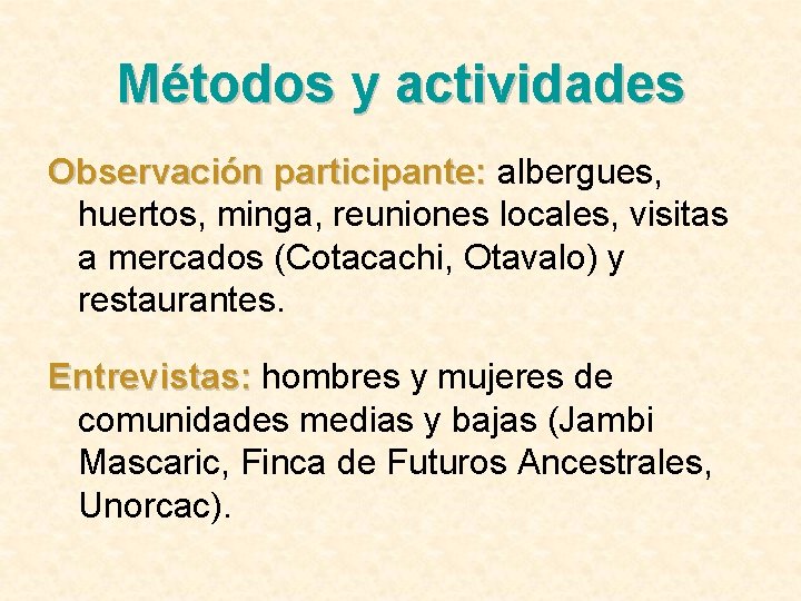 Métodos y actividades Observación participante: albergues, huertos, minga, reuniones locales, visitas a mercados (Cotacachi,