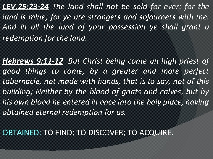 LEV. 25: 23 -24 The land shall not be sold for ever: for the