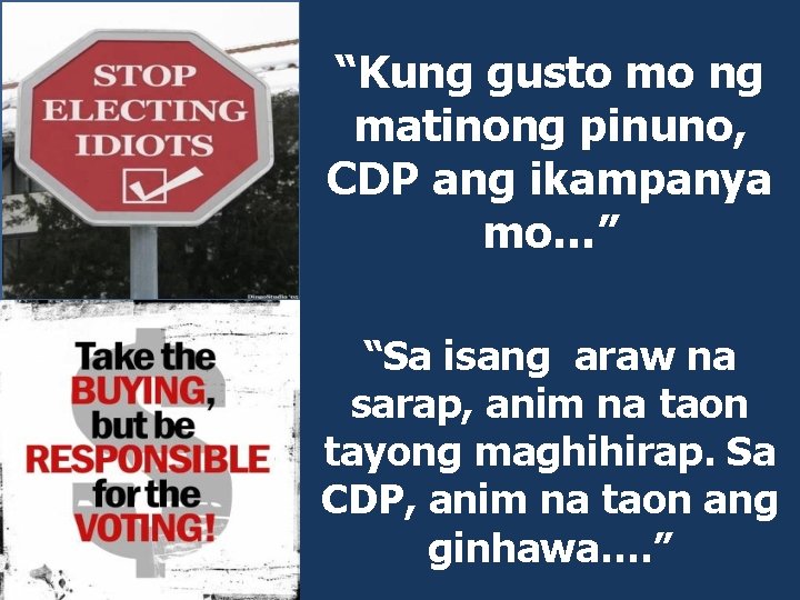 “Kung gusto mo ng matinong pinuno, CDP ang ikampanya mo…” “Sa isang araw na
